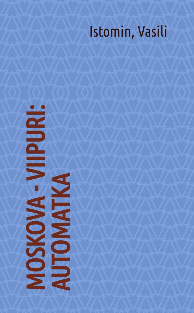 Moskova - Viipuri : automatka