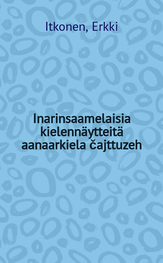 Inarinsaamelaisia kielennäytteitä aanaarkiela čajttuzeh