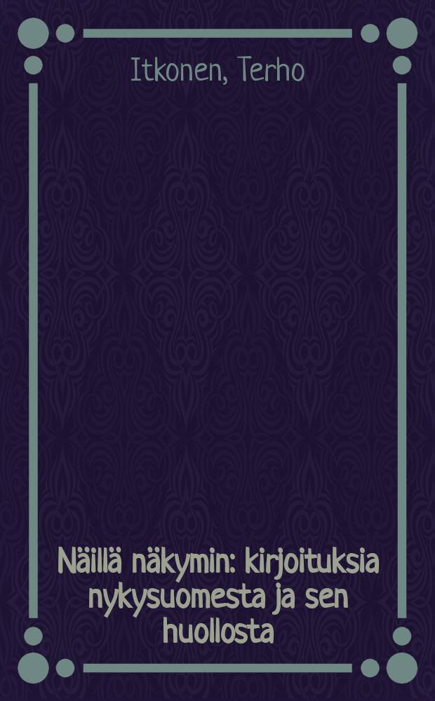 Näillä näkymin : kirjoituksia nykysuomesta ja sen huollosta