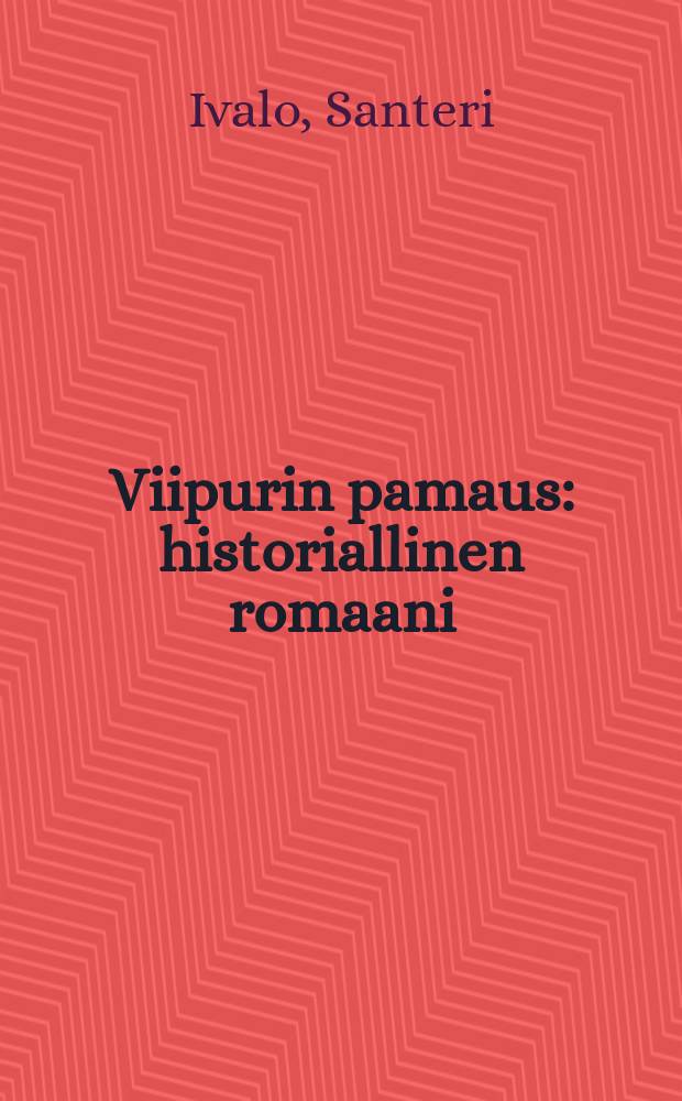 Viipurin pamaus : historiallinen romaani = Взрыв в Выборге