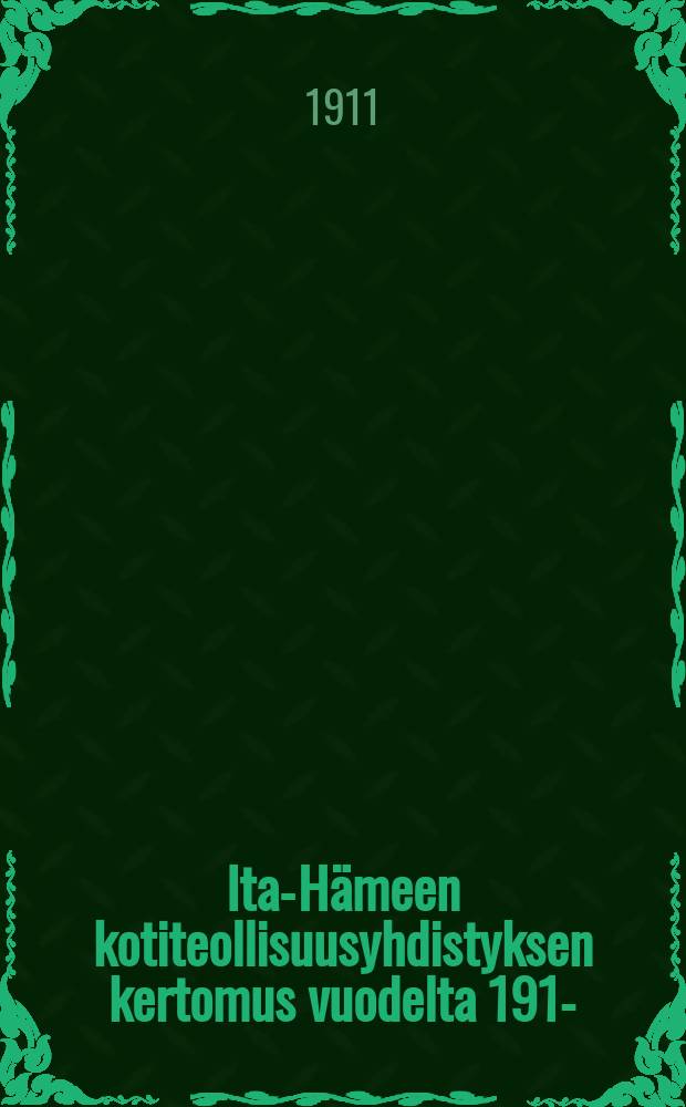 Ita-Hämeen kotiteollisuusyhdistyksen kertomus vuodelta 1910- = Отчёты о деятельности Восточно-Тавстландского общества кустарной промышленности