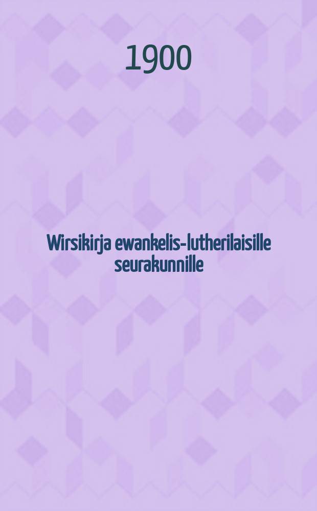 Wirsikirja ewankelis-lutherilaisille seurakunnille : Suomen suureruhtinaan-maassa w. 1886