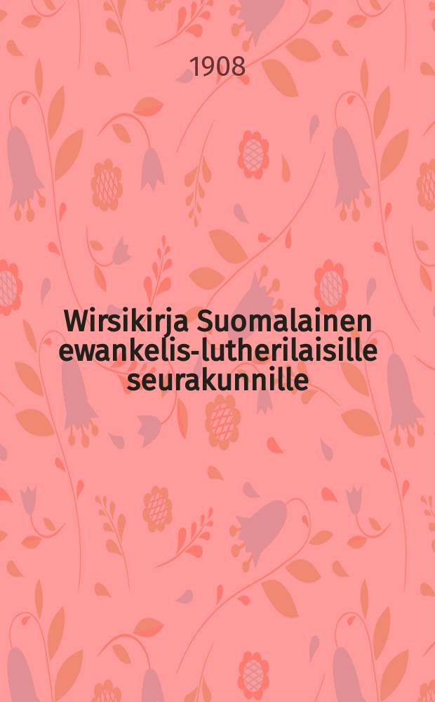 Wirsikirja Suomalainen ewankelis-lutherilaisille seurakunnille : Suomen suuriruhtinaan-maassa w. 1886