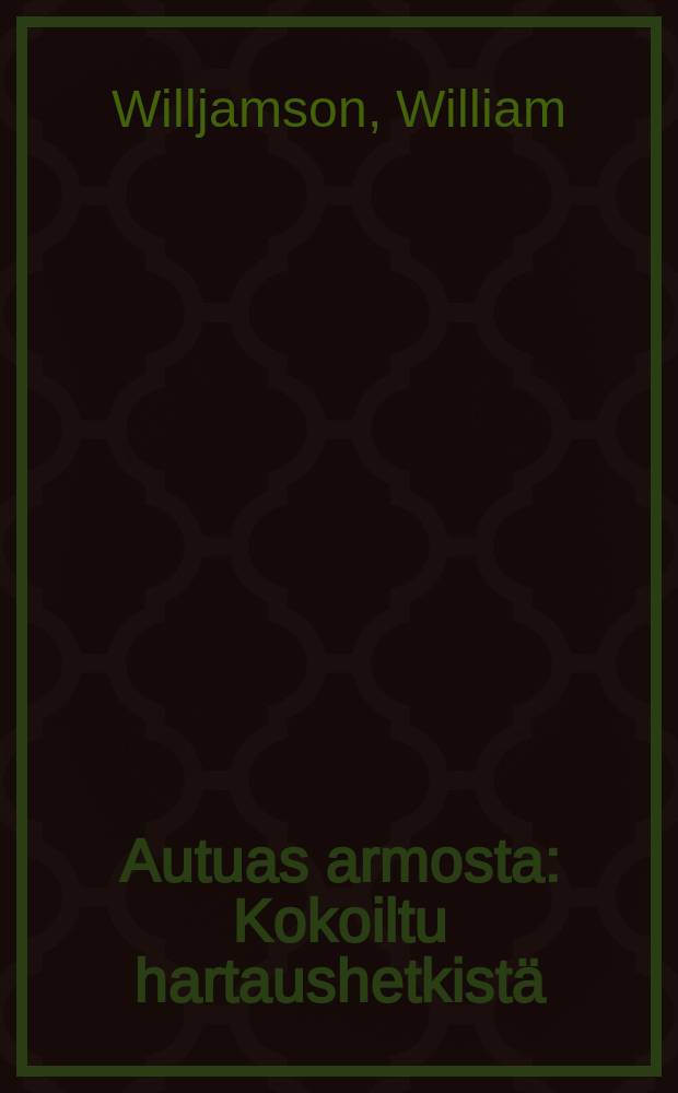 Autuas armosta : Kokoiltu hartaushetkistä