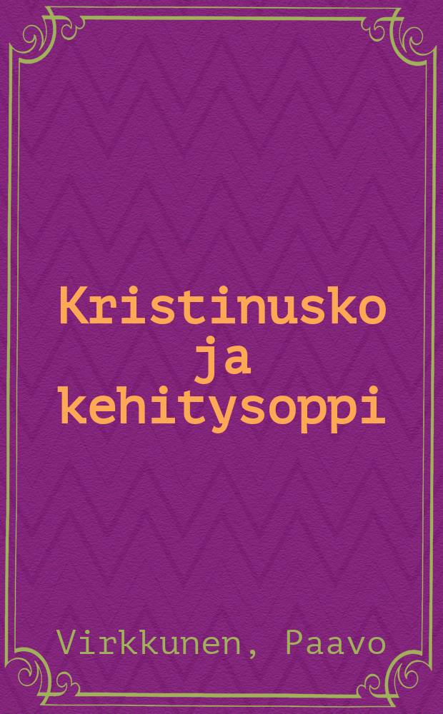 Kristinusko ja kehitysoppi : Esitelmä Porin pappeinkokouksessa elokuun 26 p:nä 1908