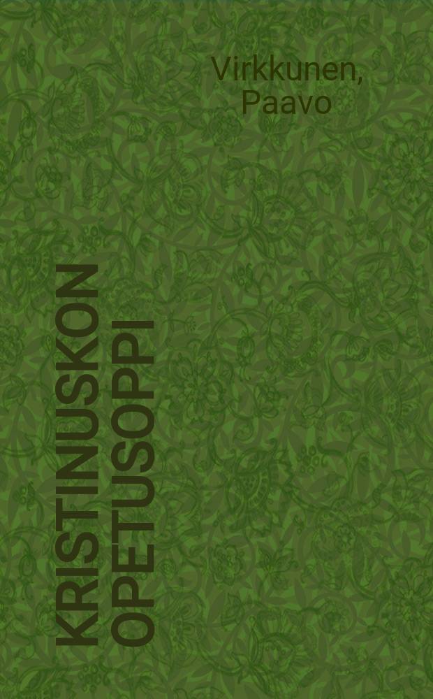 Kristinuskon opetusoppi : Kansa- ja oppikoulun sekä seurakunnan opettajille