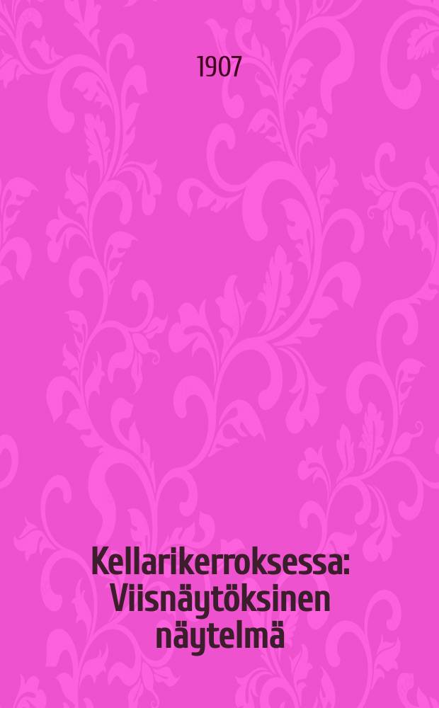 Kellarikerroksessa : Viisn&auml;yt&ouml;ksinen n&auml;ytelm&auml;