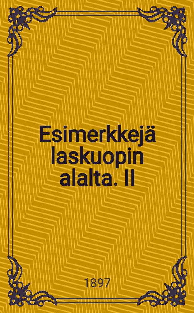 Esimerkkejä laskuopin alalta. II : Verranto-oppiin perustuvia laskutoimituksia