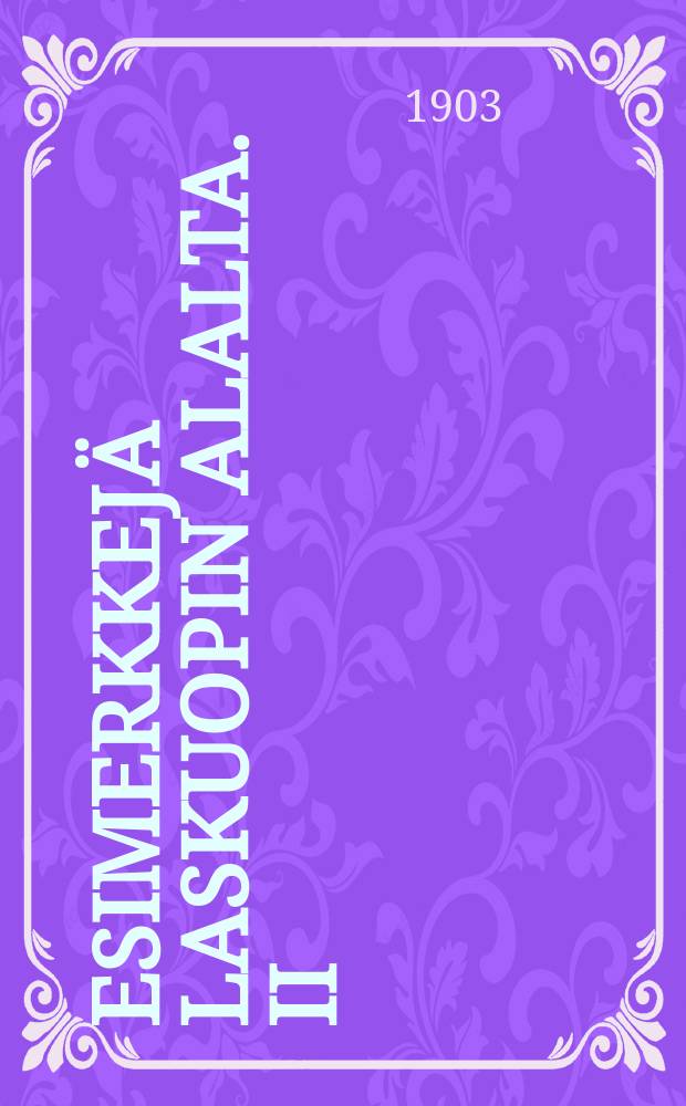 Esimerkkejä laskuopin alalta. II : Verranto-oppiin perustuvia laskutoimituksia