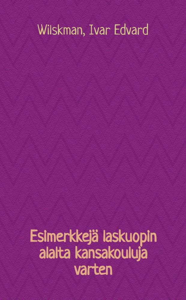 Esimerkkej&auml; laskuopin alalta kansakouluja varten