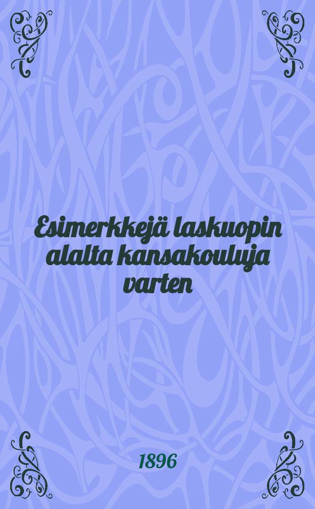 Esimerkkej&auml; laskuopin alalta kansakouluja varten