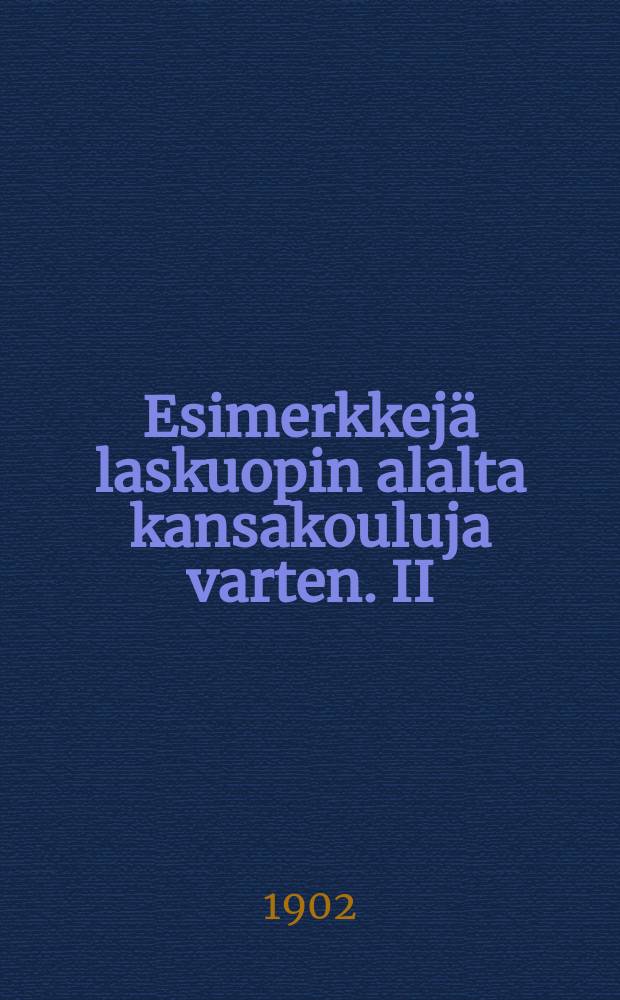 Esimerkkej&auml; laskuopin alalta kansakouluja varten. II : Laatuluvut ; Kokonaisten lukujen jaollisuus