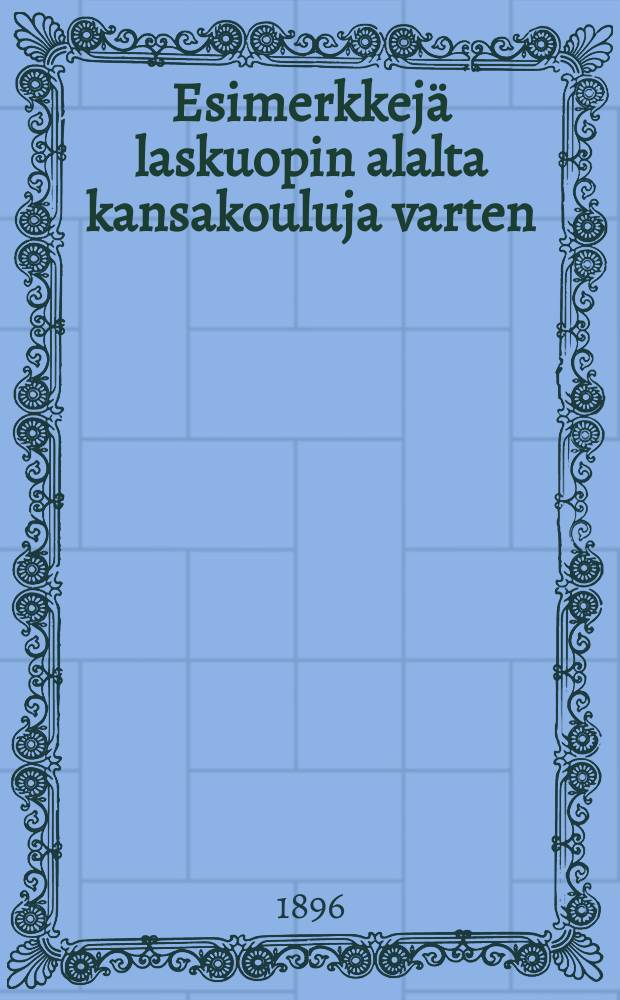 Esimerkkej&auml; laskuopin alalta kansakouluja varten