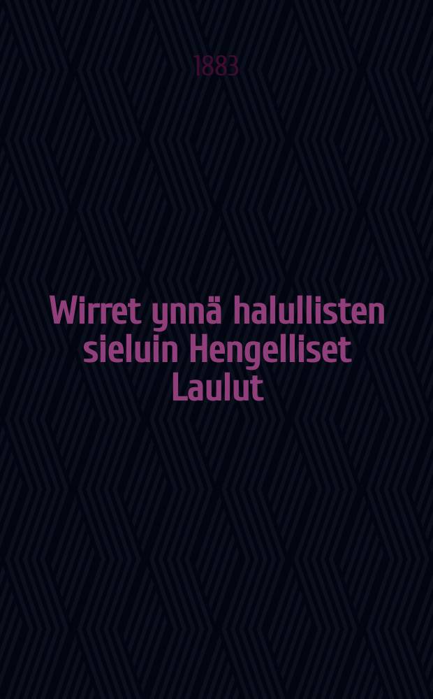 Wirret ynn&auml; halullisten sieluin Hengelliset Laulut