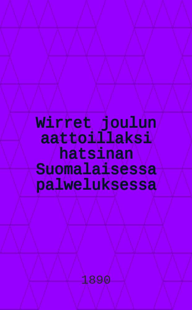 Wirret joulun aattoillaksi hatsinan Suomalaisessa palweluksessa