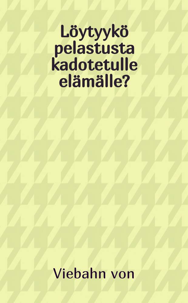 Löytyykö pelastusta kadotetulle elämälle? : Suomennos