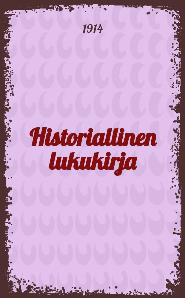 Historiallinen lukukirja : Liittyvä "Yleisen historian oppikirjaan" seminaareja y.m.kouluja varten. II : Keskiaika ja Uusi aika
