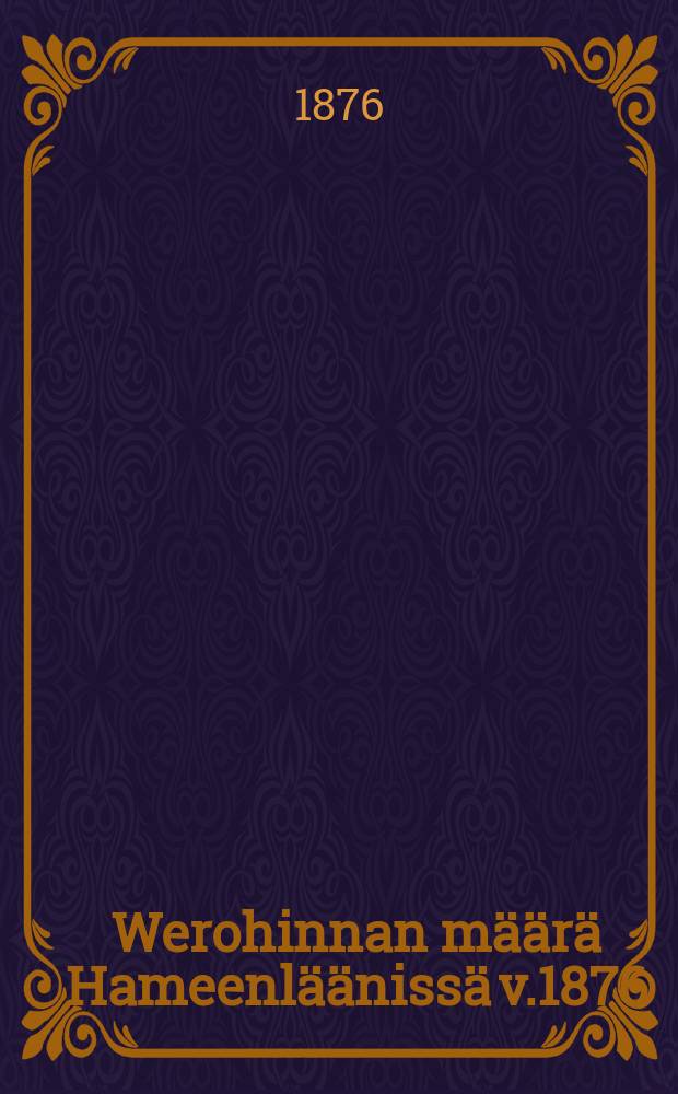 Werohinnan m&auml;&auml;r&auml; Hameenl&auml;&auml;niss&auml; v.1876