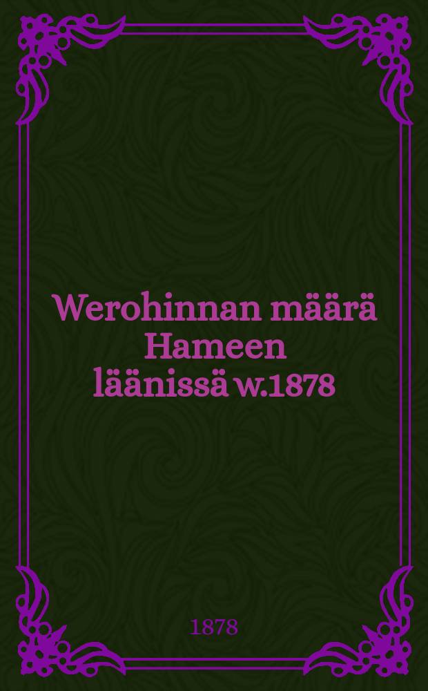 Werohinnan m&auml;&auml;r&auml; Hameen l&auml;&auml;niss&auml; w.1878