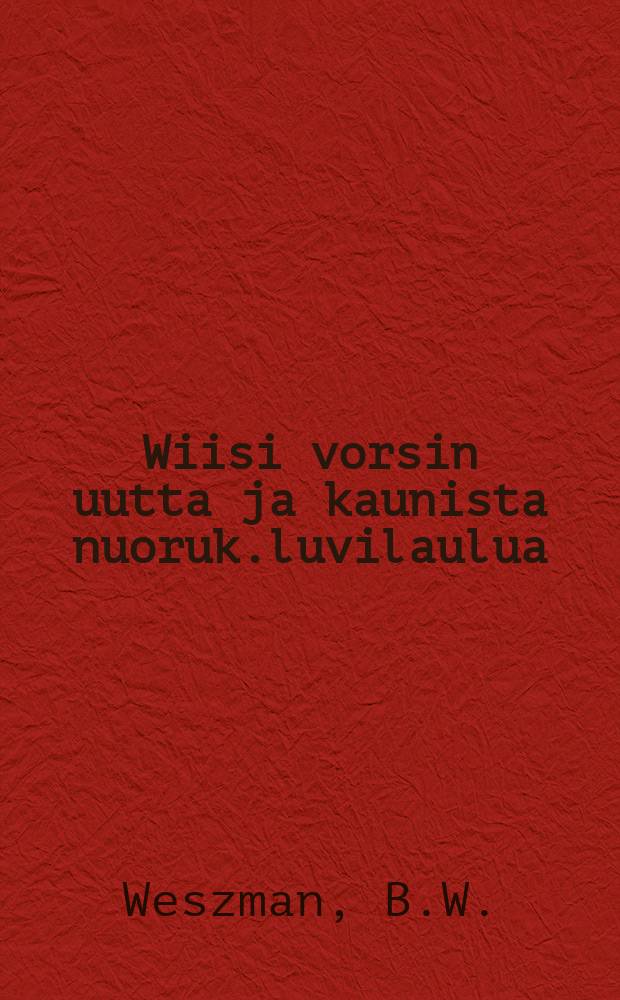 Wiisi vorsin uutta ja kaunista nuoruk.luvilaulua