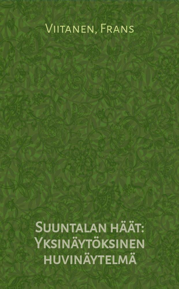 Suuntalan h&auml;&auml;t : Yksin&auml;yt&ouml;ksinen huvin&auml;ytelm&auml;