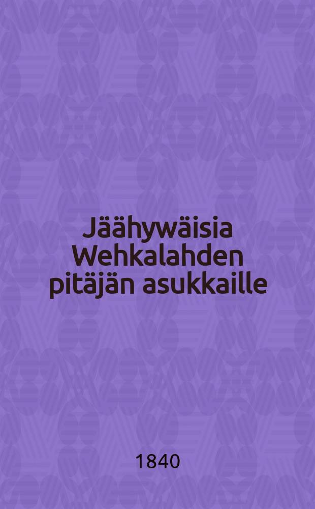 Jäähywäisia Wehkalahden pitäjän asukkaille