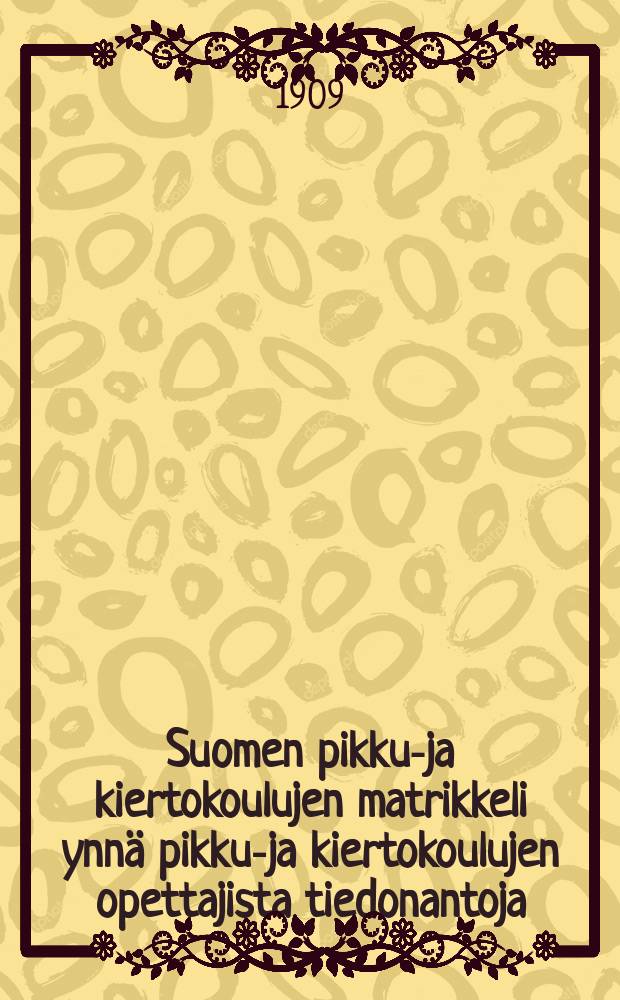 Suomen pikku-ja kiertokoulujen matrikkeli ynnä pikku-ja kiertokoulujen opettajista tiedonantoja