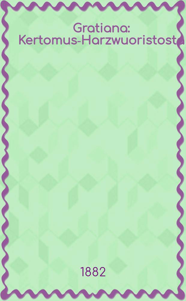 Gratiana : Kertomus-Harzwuoristosta : Suomennos