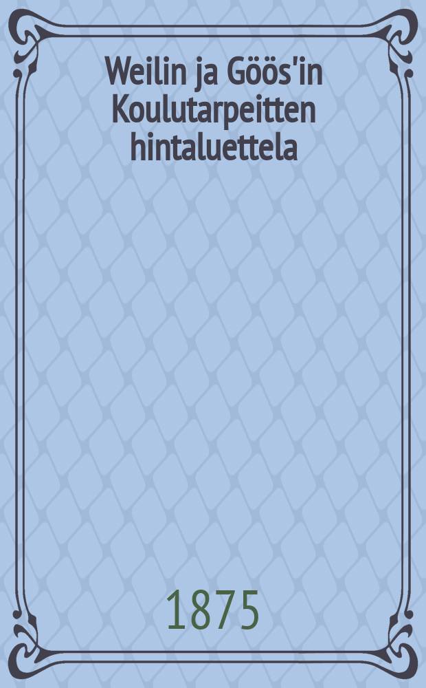 Weilin ja Göös'in Koulutarpeitten hintaluettela