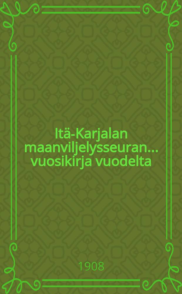It&auml;-Karjalan maanviljelysseuran ... vuosikirja vuodelta : v:lta 1907