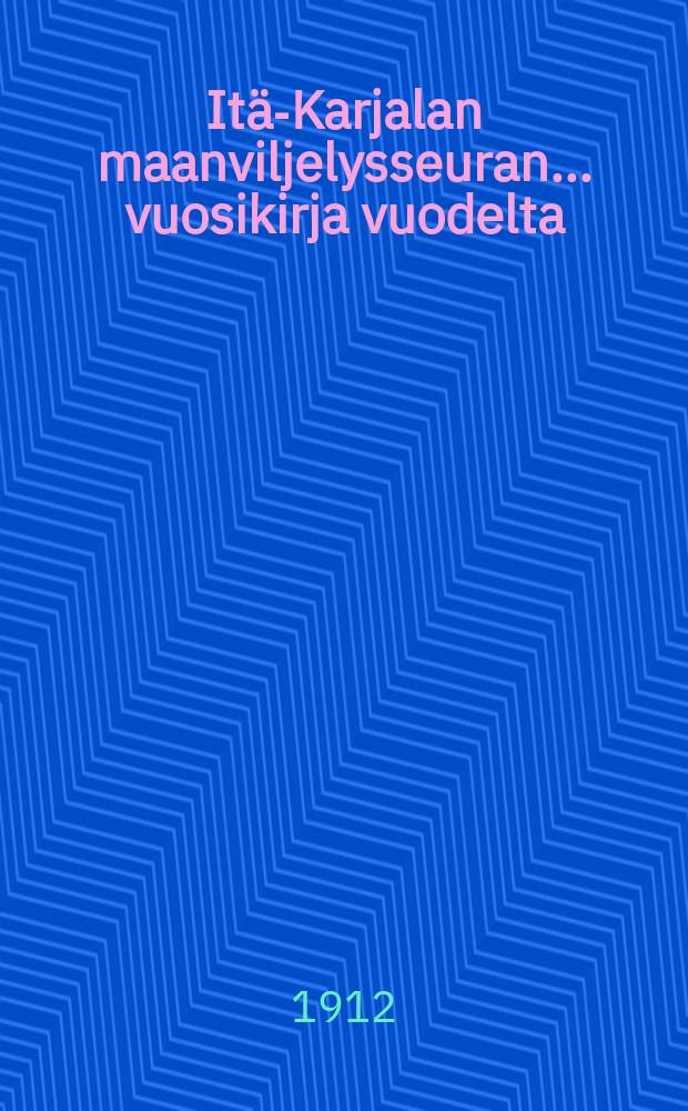 Itä-Karjalan maanviljelysseuran ... vuosikirja vuodelta : v:lta 1911