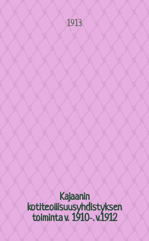 Kajaanin kotiteollisuusyhdistyksen toiminta v. 1910-. v.1912