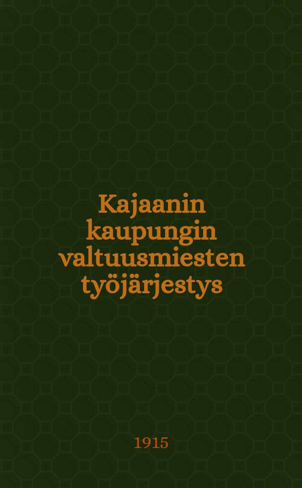 Kajaanin kaupungin valtuusmiesten työjärjestys = Распределение работ членов муниципалитета гор. Каяни.