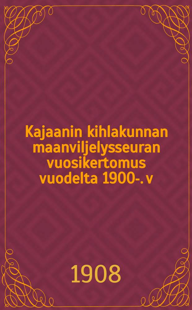 Kajaanin kihlakunnan maanviljelysseuran vuosikertomus vuodelta 1900-. v:lta 1907