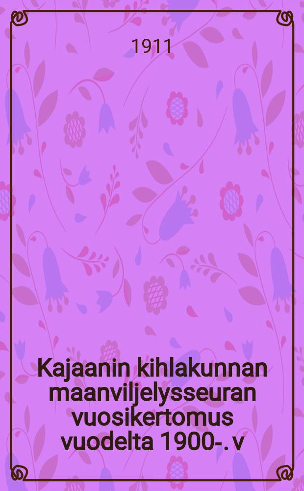 Kajaanin kihlakunnan maanviljelysseuran vuosikertomus vuodelta 1900-. v:lta 1910