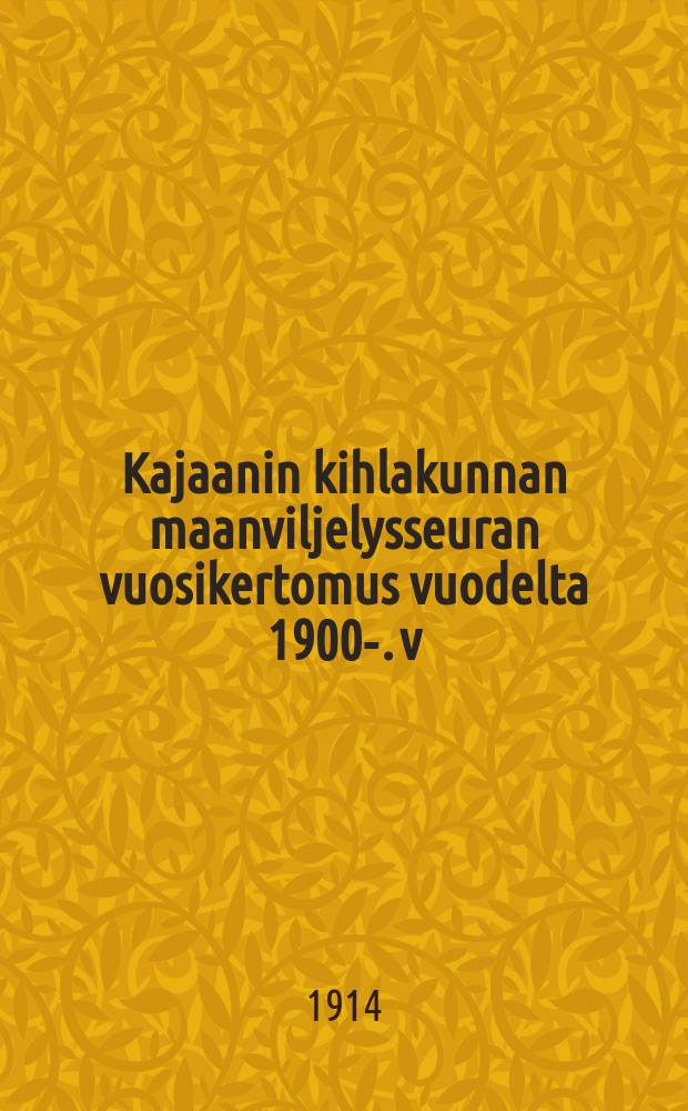 Kajaanin kihlakunnan maanviljelysseuran vuosikertomus vuodelta 1900-. v:lta 1913