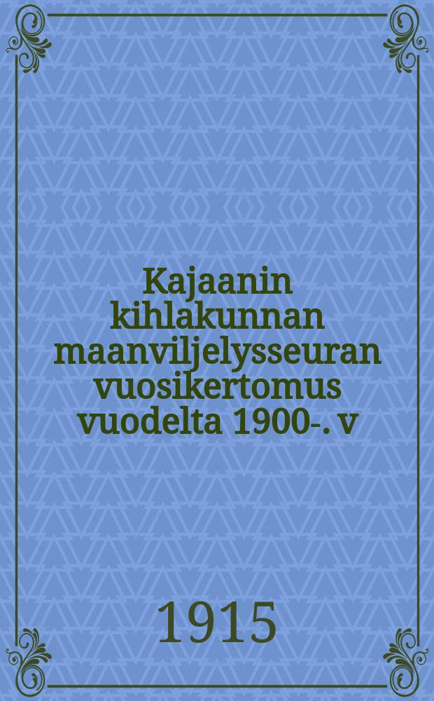 Kajaanin kihlakunnan maanviljelysseuran vuosikertomus vuodelta 1900-. v:lta 1914