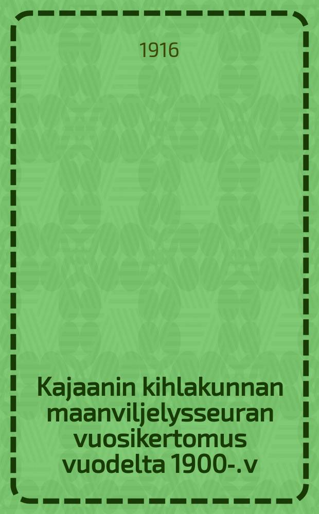 Kajaanin kihlakunnan maanviljelysseuran vuosikertomus vuodelta 1900-. v:lta 1915