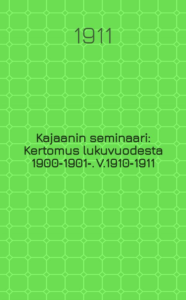 Kajaanin seminaari : Kertomus lukuvuodesta 1900-1901-. V.1910-1911