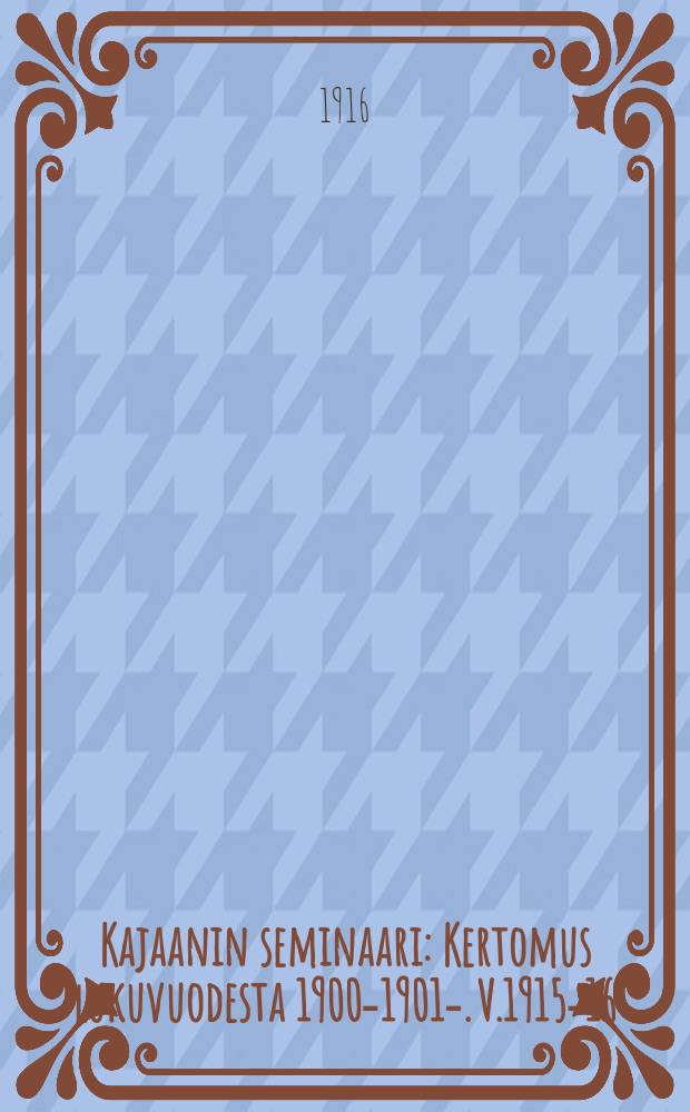 Kajaanin seminaari : Kertomus lukuvuodesta 1900-1901-. V.1915-16