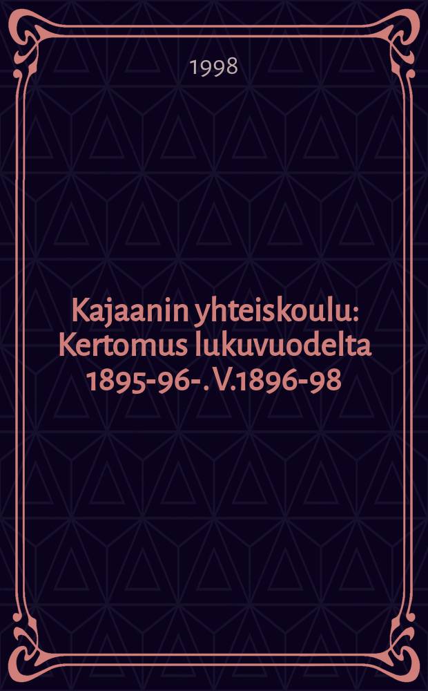 Kajaanin yhteiskoulu : Kertomus lukuvuodelta 1895-96-. V.1896-98