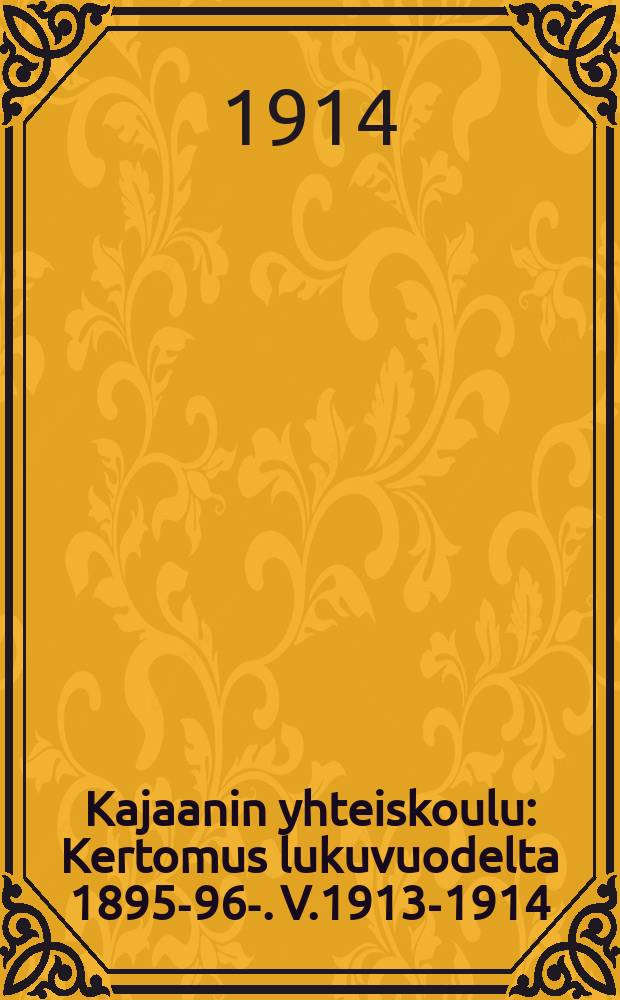 Kajaanin yhteiskoulu : Kertomus lukuvuodelta 1895-96-. V.1913-1914