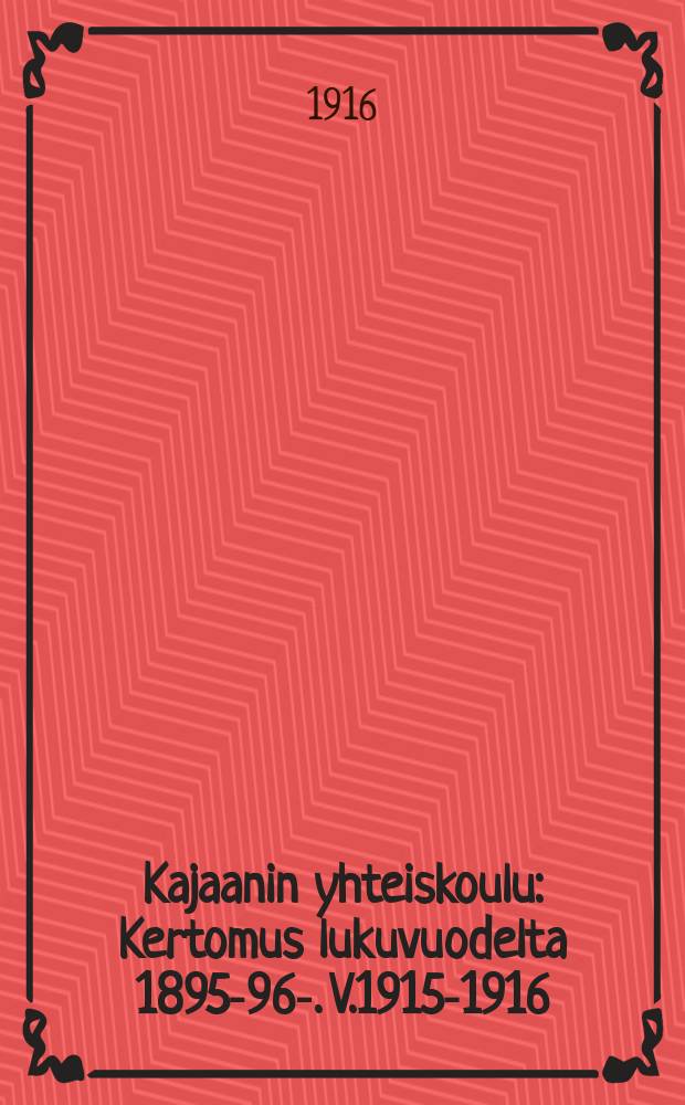 Kajaanin yhteiskoulu : Kertomus lukuvuodelta 1895-96-. V.1915-1916