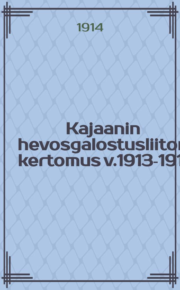 Kajaanin hevosgalostusliiton kertomus v.1913-1915- = Отчеты союза по улучшению породы лошадей в Каяни