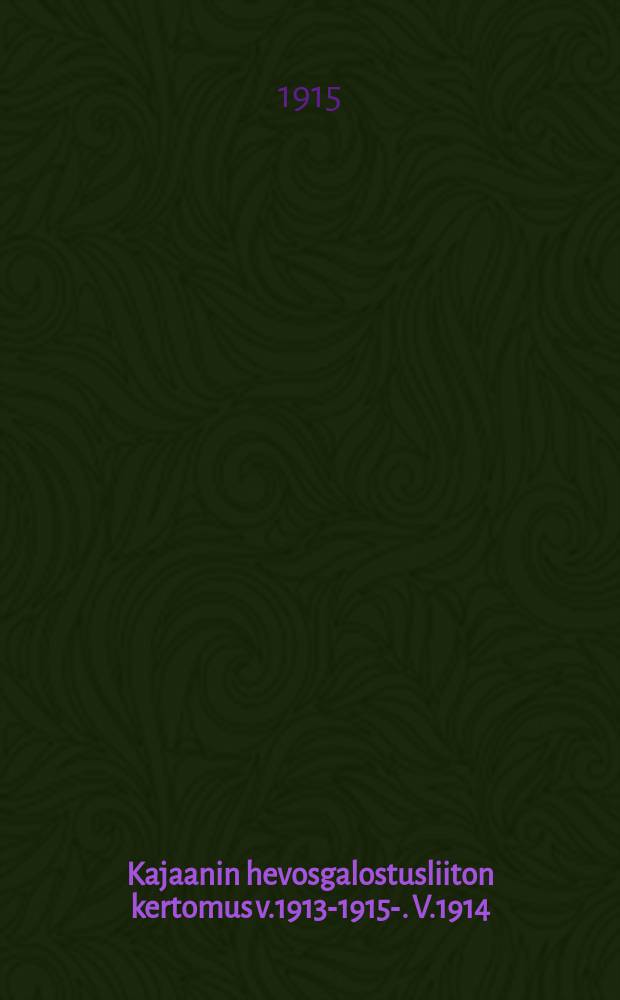 Kajaanin hevosgalostusliiton kertomus v.1913-1915-. V.1914