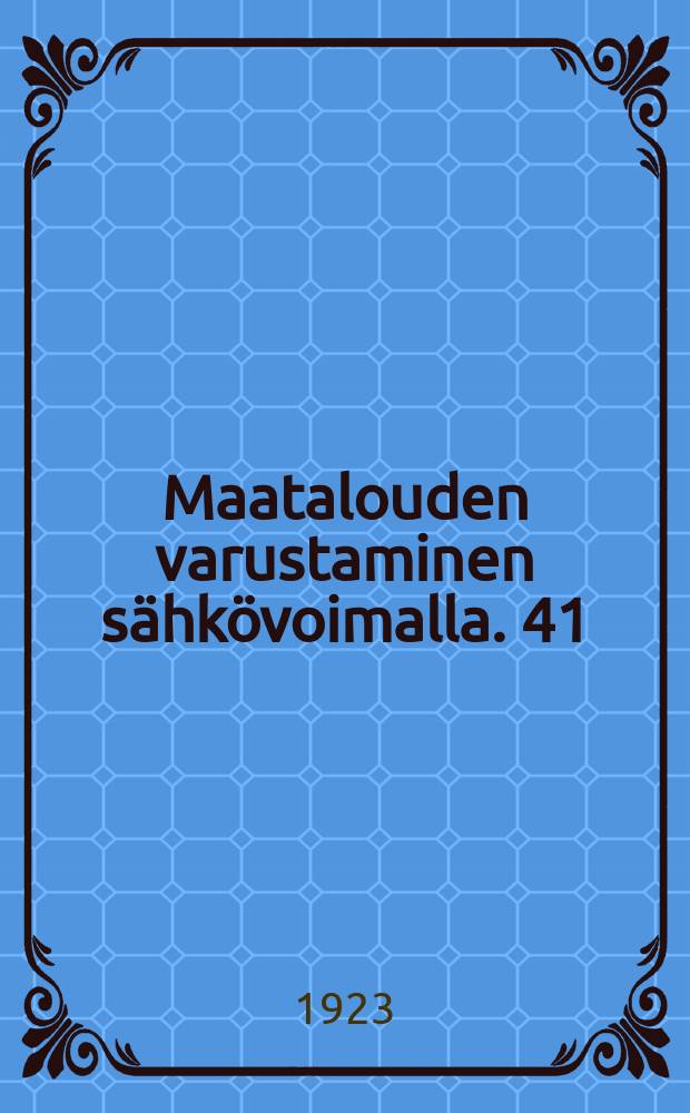 Maatalouden varustaminen sähkövoimalla. [4]1 : Maakuntasähkölaitokset
