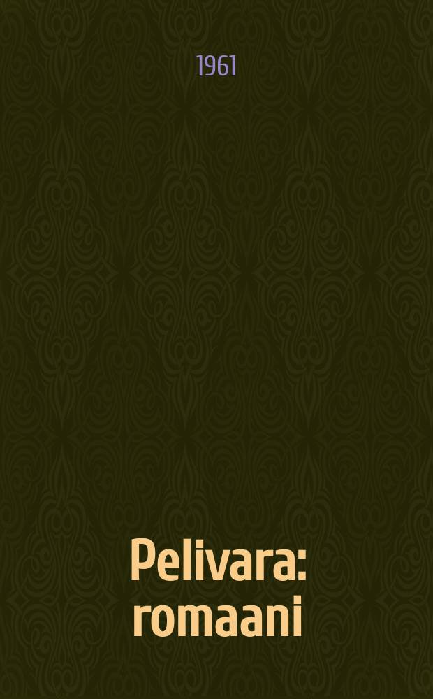 Pelivara : romaani