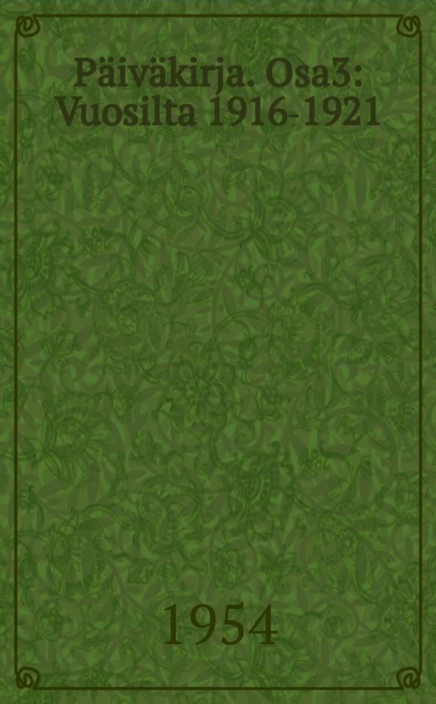 Päiväkirja. Osa3 : Vuosilta 1916-1921