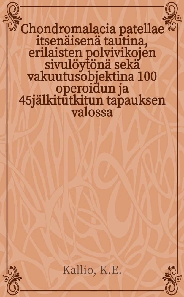 Chondromalacia patellae itsenäisenä tautina, erilaisten polvivikojen sivulöytönä sekä vakuutusobjektina 100 operoidun ja 45jälkitutkitun tapauksen valossa