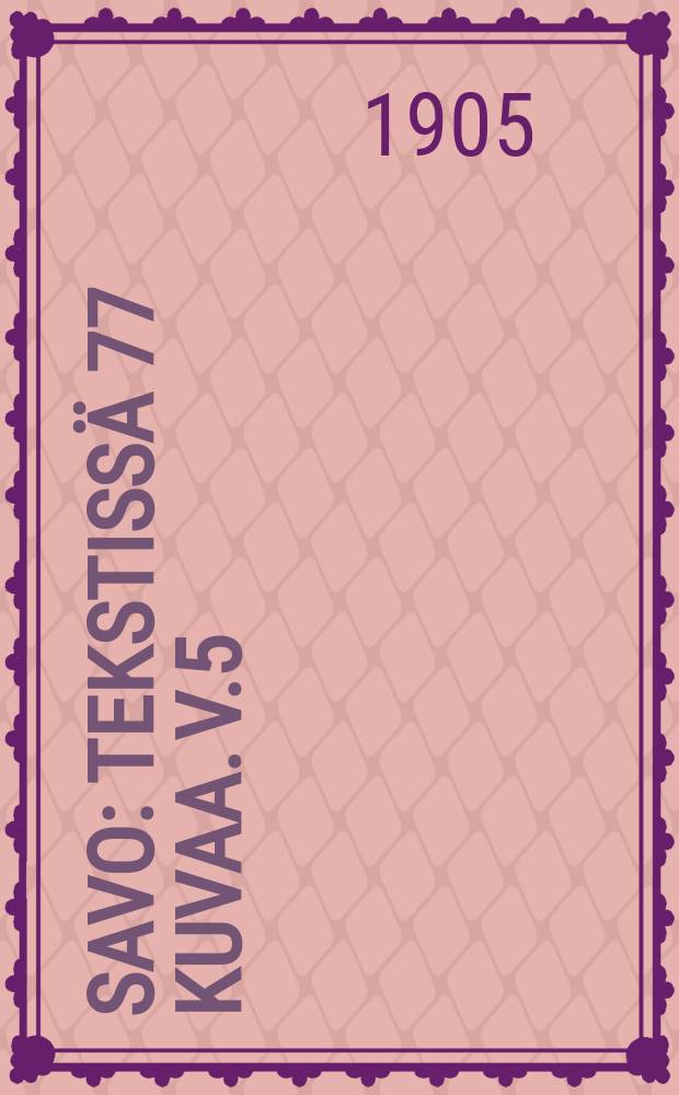 Savo : Tekstissä 77 kuvaa. V.5